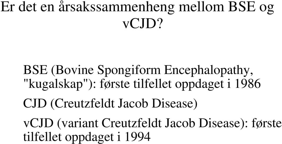 tilfellet oppdaget i 1986 CJD (Creutzfeldt Jacob Disease)