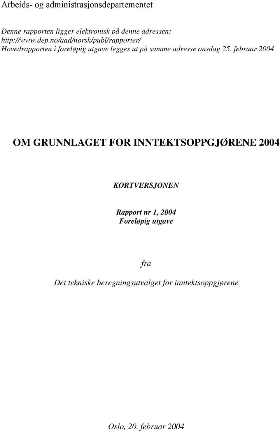 no/aad/norsk/publ/rapporter/ Hovedrapporten i foreløpig utgave legges ut på samme adresse onsdag 25.