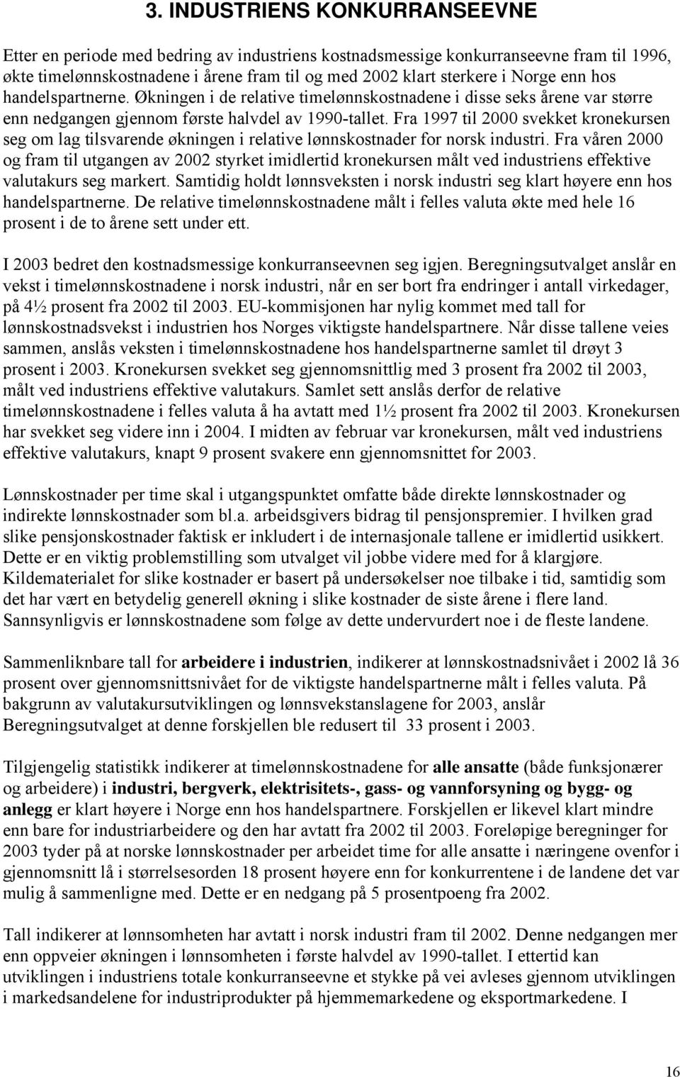 Fra 1997 til 2000 svekket kronekursen seg om lag tilsvarende økningen i relative lønnskostnader for norsk industri.