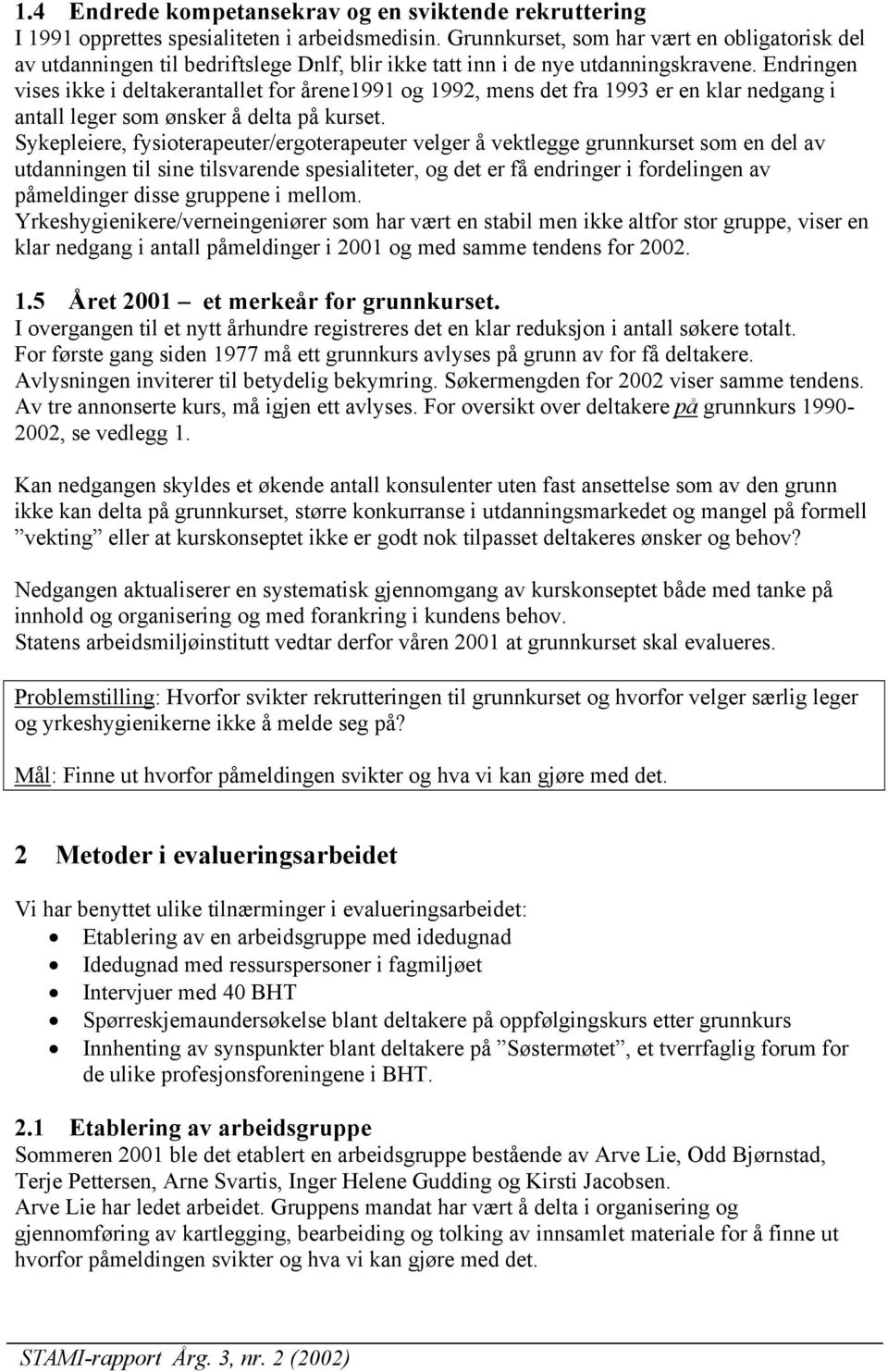 Endringen vises ikke i deltakerantallet for årene1991 og 1992, mens det fra 1993 er en klar nedgang i antall leger som ønsker å delta på kurset.