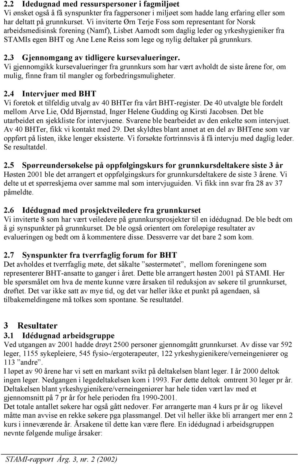 deltaker på grunnkurs. 2.3 Gjennomgang av tidligere kursevalueringer.