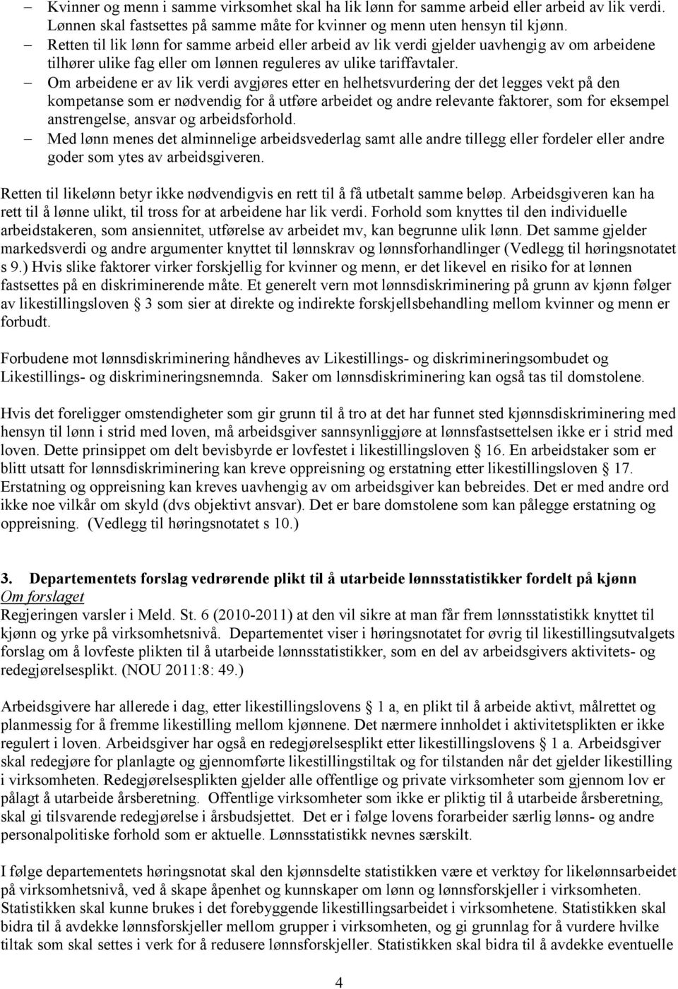 Om arbeidene er av lik verdi avgjøres etter en helhetsvurdering der det legges vekt på den kompetanse som er nødvendig for å utføre arbeidet og andre relevante faktorer, som for eksempel