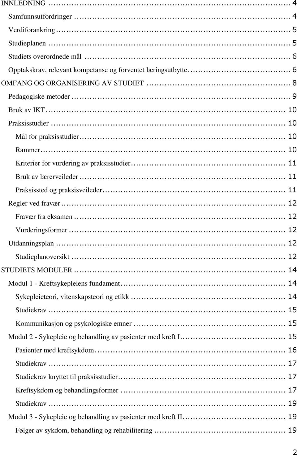 .. 11 Bruk av lærerveileder... 11 Praksissted og praksisveileder... 11 Regler ved fravær... 12 Fravær fra eksamen... 12 Vurderingsformer... 12 Utdanningsplan... 12 Studieplanoversikt.