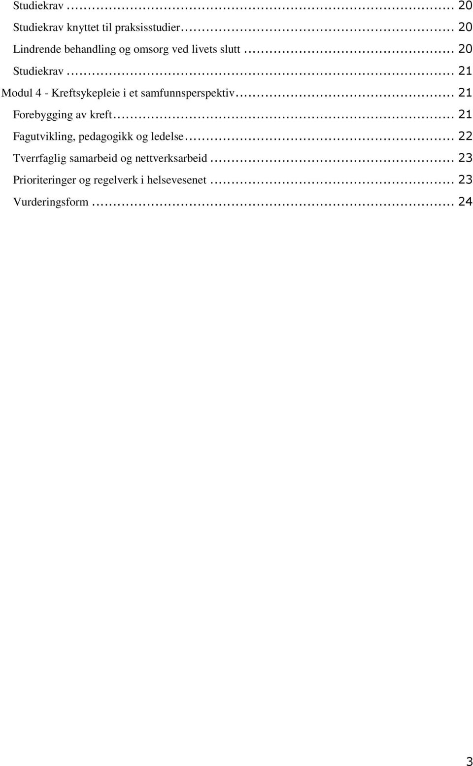 .. 21 Modul 4 - Kreftsykepleie i et samfunnsperspektiv... 21 Forebygging av kreft.