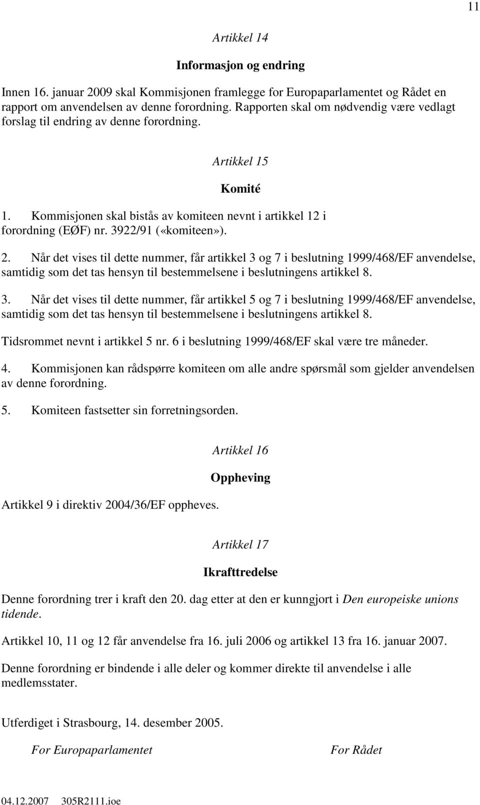 3922/91 («komiteen»). 2. Når det vises til dette nummer, får artikkel 3 