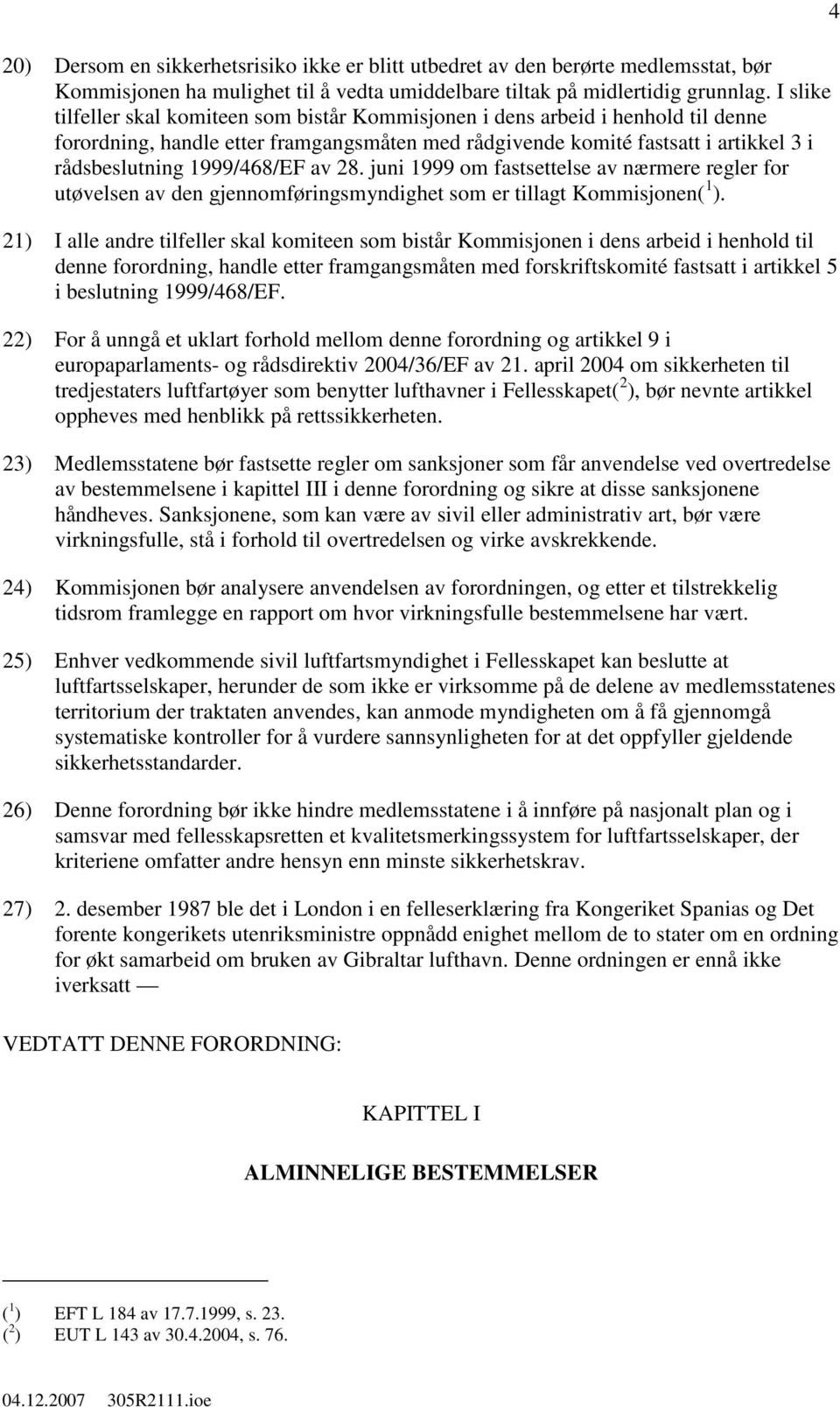 1999/468/EF av 28. juni 1999 om fastsettelse av nærmere regler for utøvelsen av den gjennomføringsmyndighet som er tillagt Kommisjonen( 1 ).