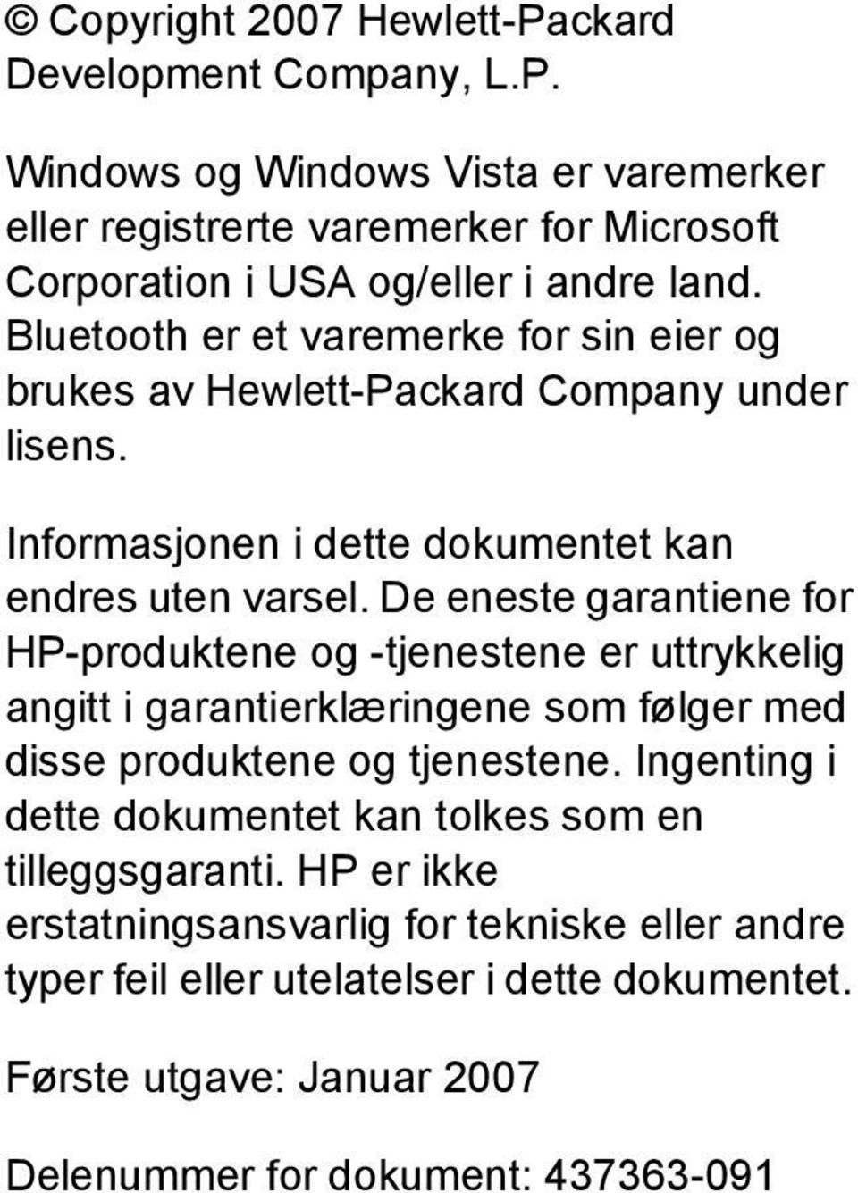 De eneste garantiene for HP-produktene og -tjenestene er uttrykkelig angitt i garantierklæringene som følger med disse produktene og tjenestene.