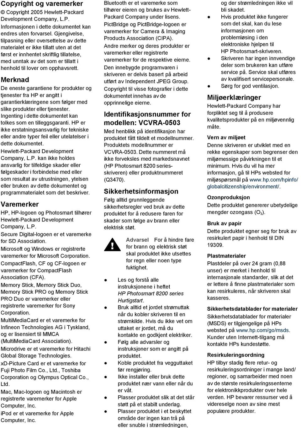 Merknad De eneste garantiene for produkter og tjenester fra HP er angitt i garantierklæringene som følger med slike produkter eller tjenester.