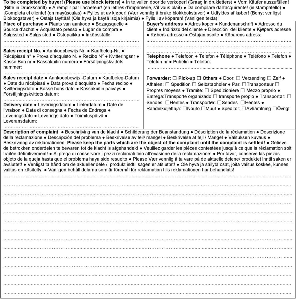 (Vær vennlig å bruke blokkbokstaver) Udfyldes af køber! (Benyt venligst Blokbogstaver) Ostaja täyttää! (Ole hyvä ja käytä isoja kirjaimia) Fylls i av köparen!