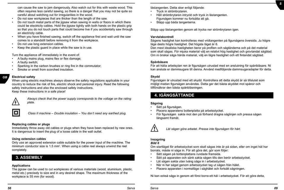6 1 Do not saw workpieces that are thicker than the length of the saw. 6 1 Do not touch metal parts of the jigsaw when sawing in walls or floors in which there could be electricity cables.