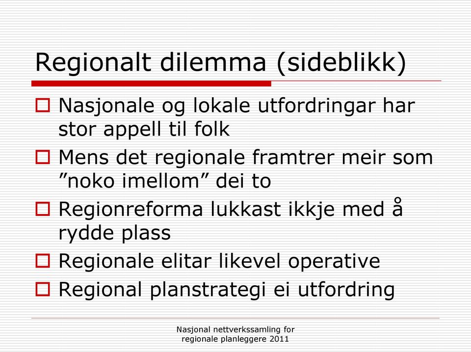 noko imellom dei to Regionreforma lukkast ikkje med å rydde plass