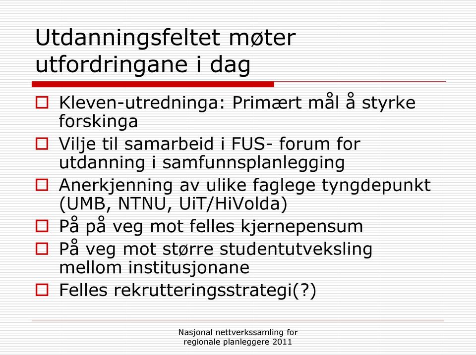 Anerkjenning av ulike faglege tyngdepunkt (UMB, NTNU, UiT/HiVolda) På på veg mot felles