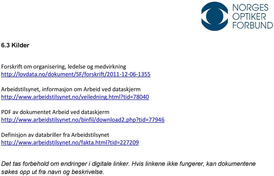 html?tid=78040 PDF av dokumentet Arbeid ved dataskjerm http://www.arbeidstilsynet.no/binfil/download2.php?