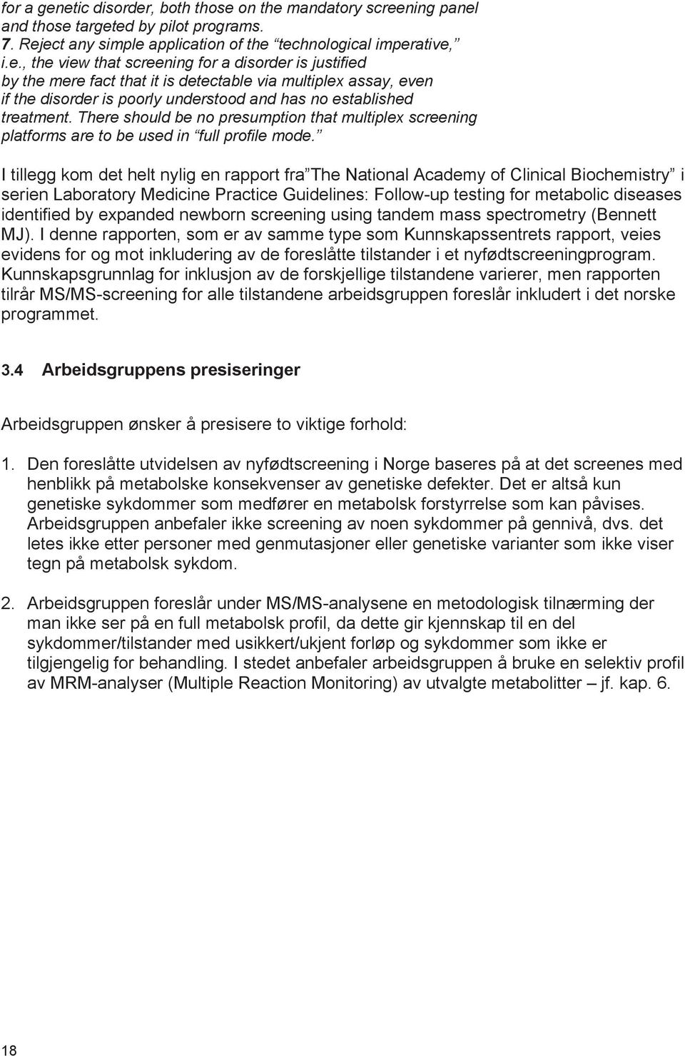 I tillegg kom det helt nylig en rapport fra The National Academy of Clinical Biochemistry i serien Laboratory Medicine Practice Guidelines: Follow-up testing for metabolic diseases identified by