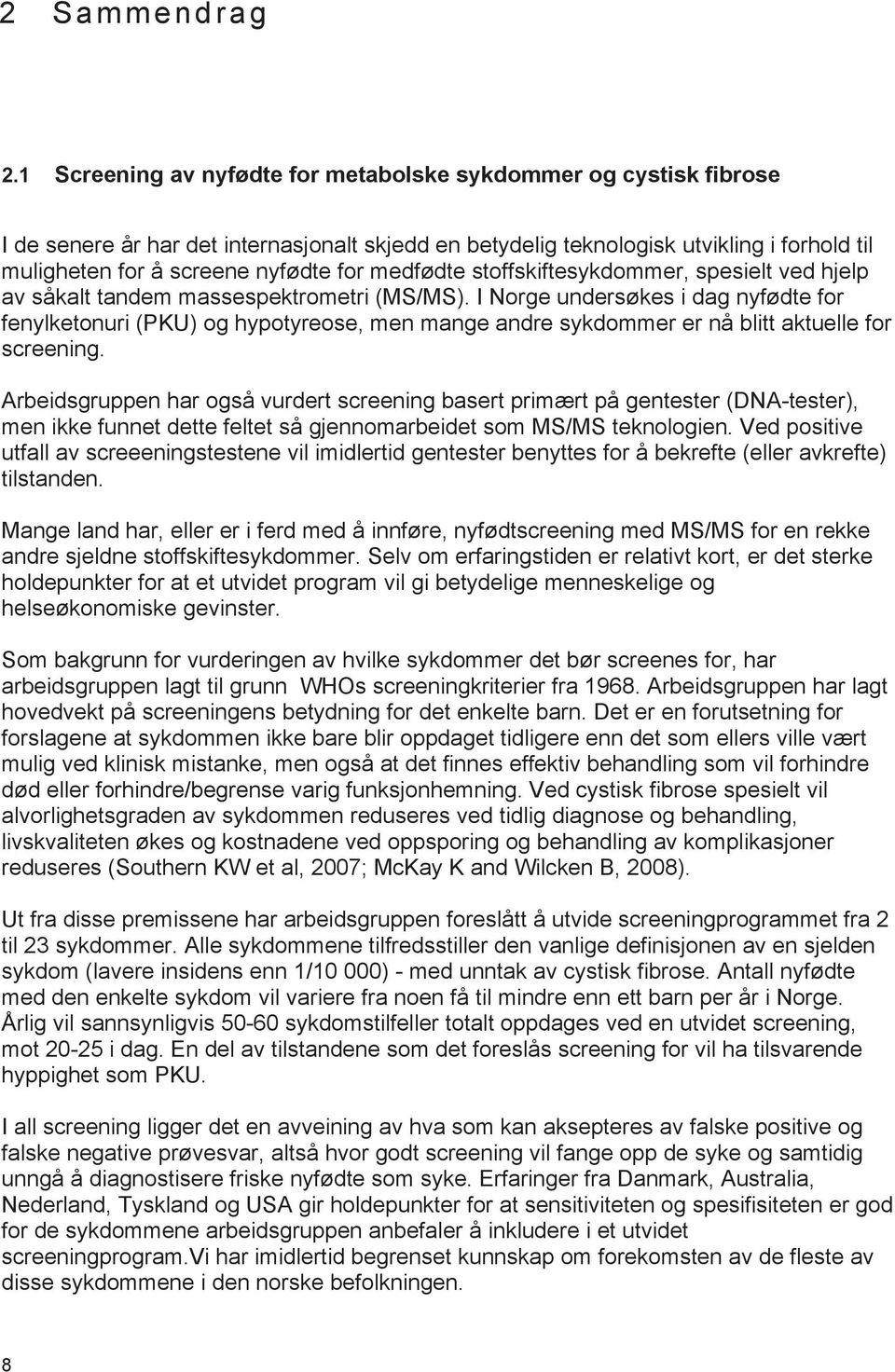 medfødte stoffskiftesykdommer, spesielt ved hjelp av såkalt tandem massespektrometri (MS/MS).