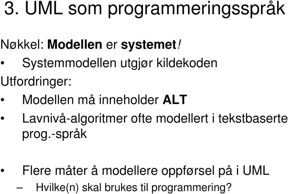 ALT Lavnivå-algoritmer ofte modellert i tekstbaserte prog.