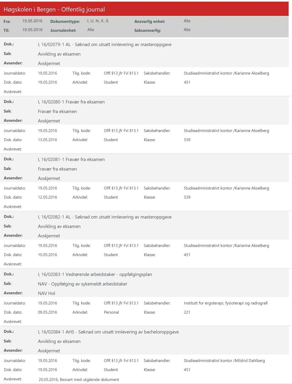 2016 Arkivdel: Student 539 I, 16/02081-1 Fravær fra eksamen Fravær fra eksamen Studieadministrativt kontor /Karianne Akselberg Dok. dato: 12.05.