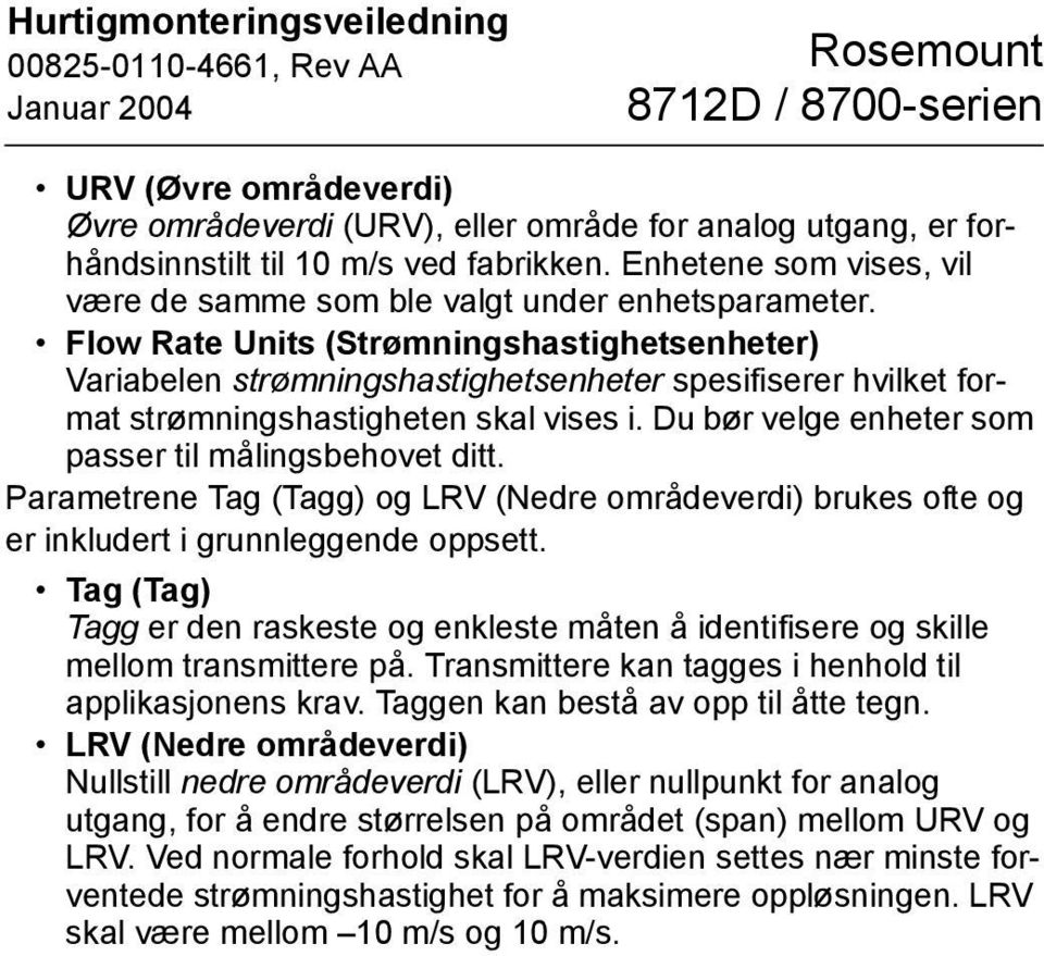 Du bør velge enheter som passer til målingsbehovet ditt. Parametrene Tag (Tagg) og LRV (Nedre områdeverdi) brukes ofte og er inkludert i grunnleggende oppsett.