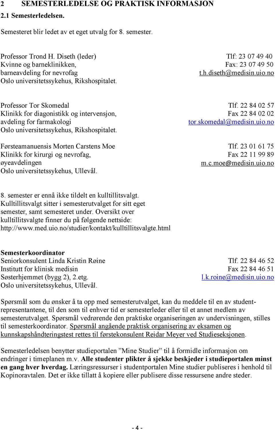 no Professor Tor Skomedal Klinikk for diagonistikk og intervensjon, avdeling for farmakologi Oslo universitetssykehus, Rikshospitalet.