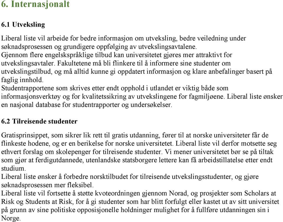 Fakultetene må bli flinkere til å informere sine studenter om utvekslingstilbud, og må alltid kunne gi oppdatert informasjon og klare anbefalinger basert på faglig innhold.