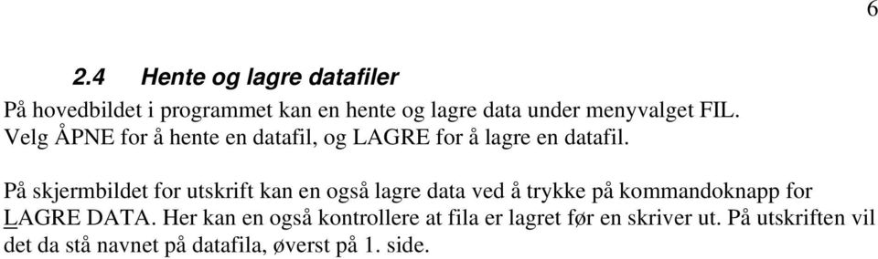 På skjermbildet for utskrift kan en også lagre data ved å trykke på kommandoknapp for LAGRE DATA.