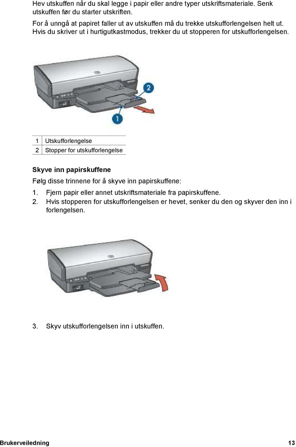 Hvis du skriver ut i hurtigutkastmodus, trekker du ut stopperen for utskufforlengelsen.