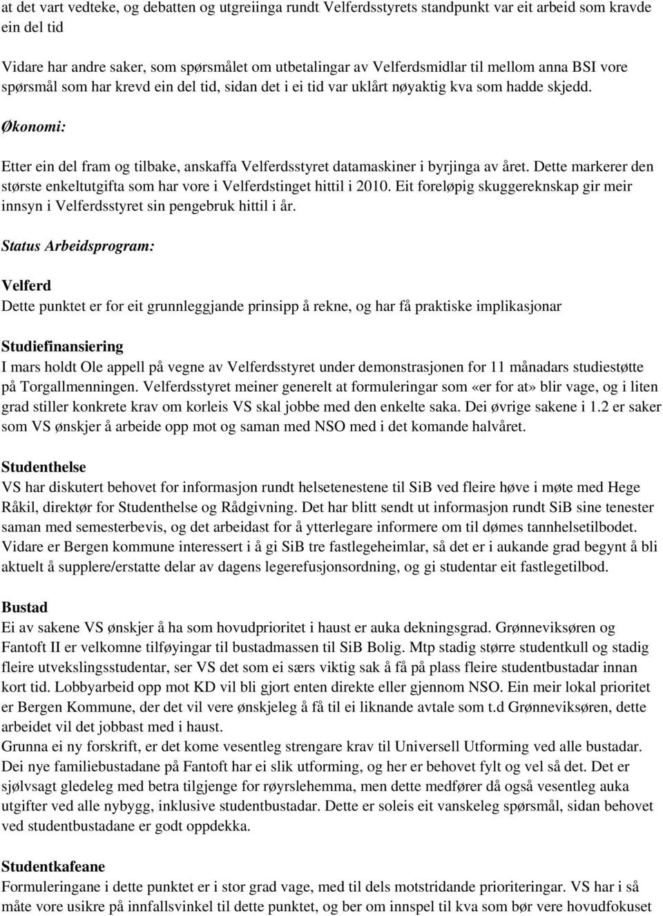 Økonomi: Etter ein del fram og tilbake, anskaffa Velferdsstyret datamaskiner i byrjinga av året. Dette markerer den største enkeltutgifta som har vore i Velferdstinget hittil i 2010.