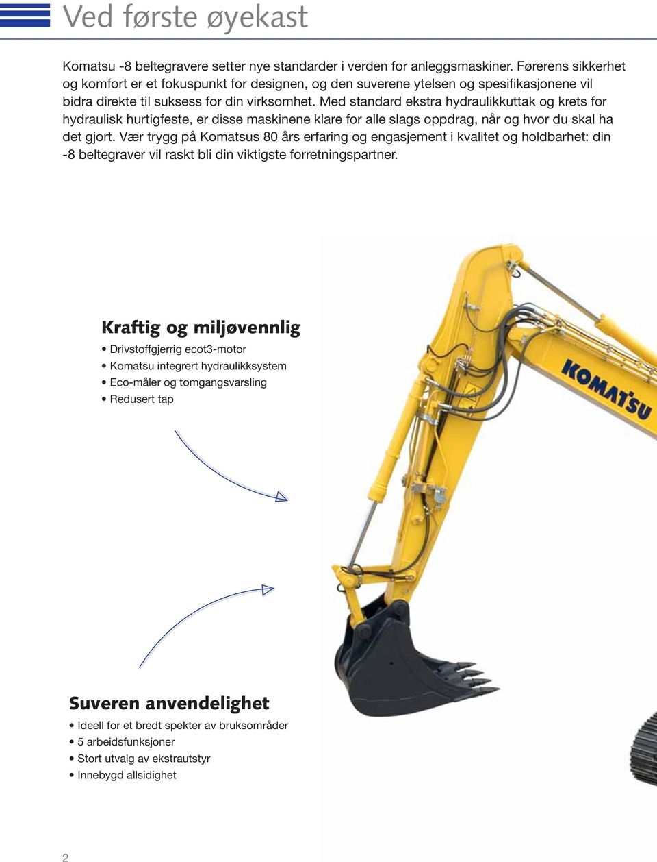 Med standard ekstra hydraulikkuttak og krets for hydraulisk hurtigfeste, er disse maskinene klare for alle slags oppdrag, når og hvor du skal ha det gjort.