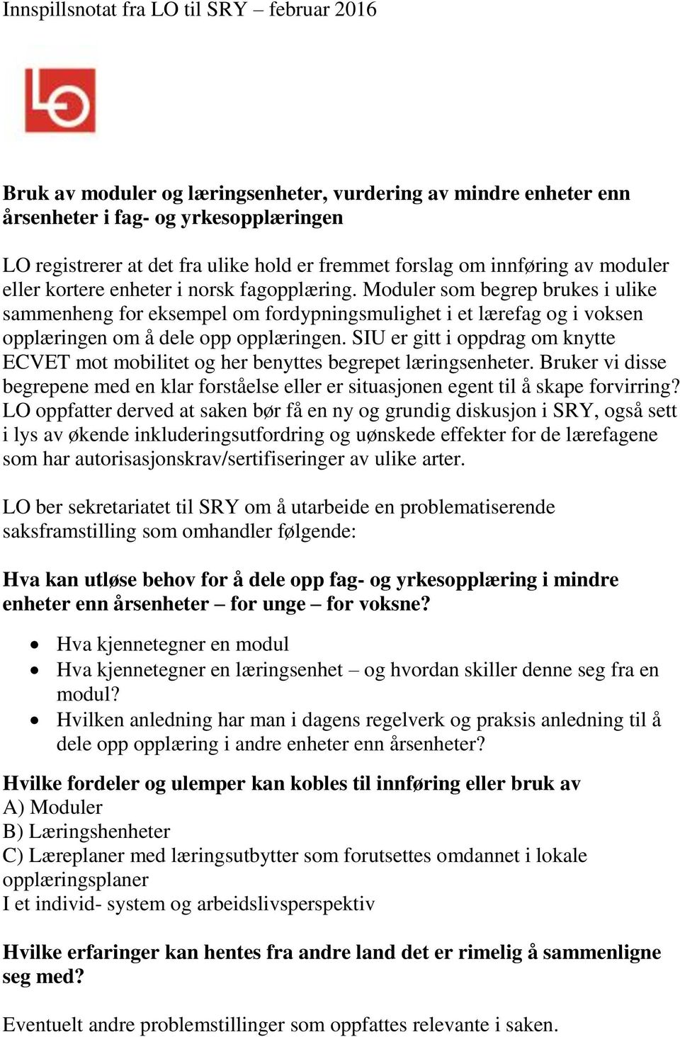 Moduler som begrep brukes i ulike sammenheng for eksempel om fordypningsmulighet i et lærefag og i voksen opplæringen om å dele opp opplæringen.