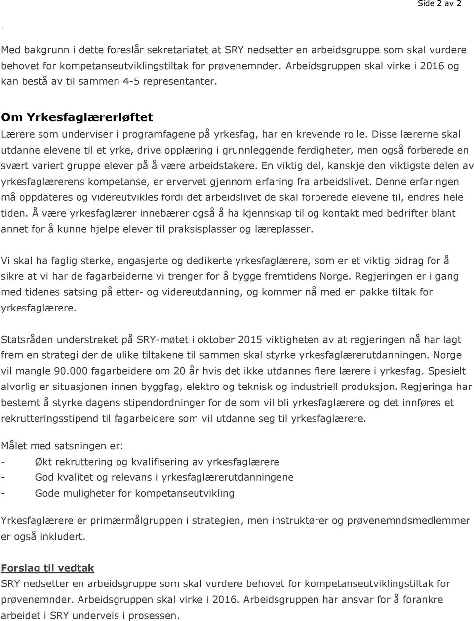 Disse lærerne skal utdanne elevene til et yrke, drive opplæring i grunnleggende ferdigheter, men også forberede en svært variert gruppe elever på å være arbeidstakere.