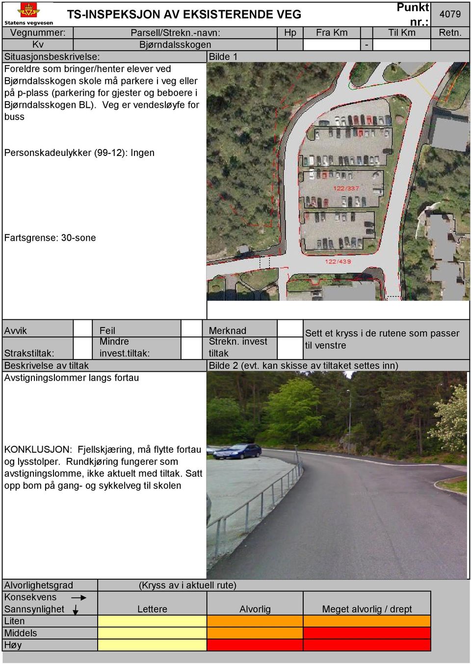 Veg er vendesløyfe for buss 4079 Personskadeulykker (9912): Ingen Fartsgrense: 30sone Bilde 2 (evt.