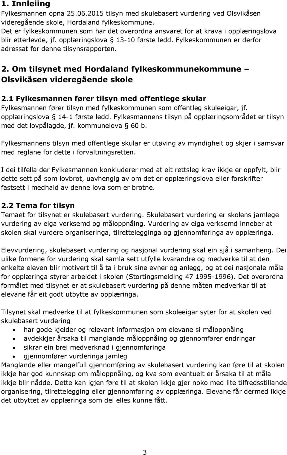 2. Om tilsynet med Hordaland fylkeskommunekommune Olsvikåsen videregående skole 2.