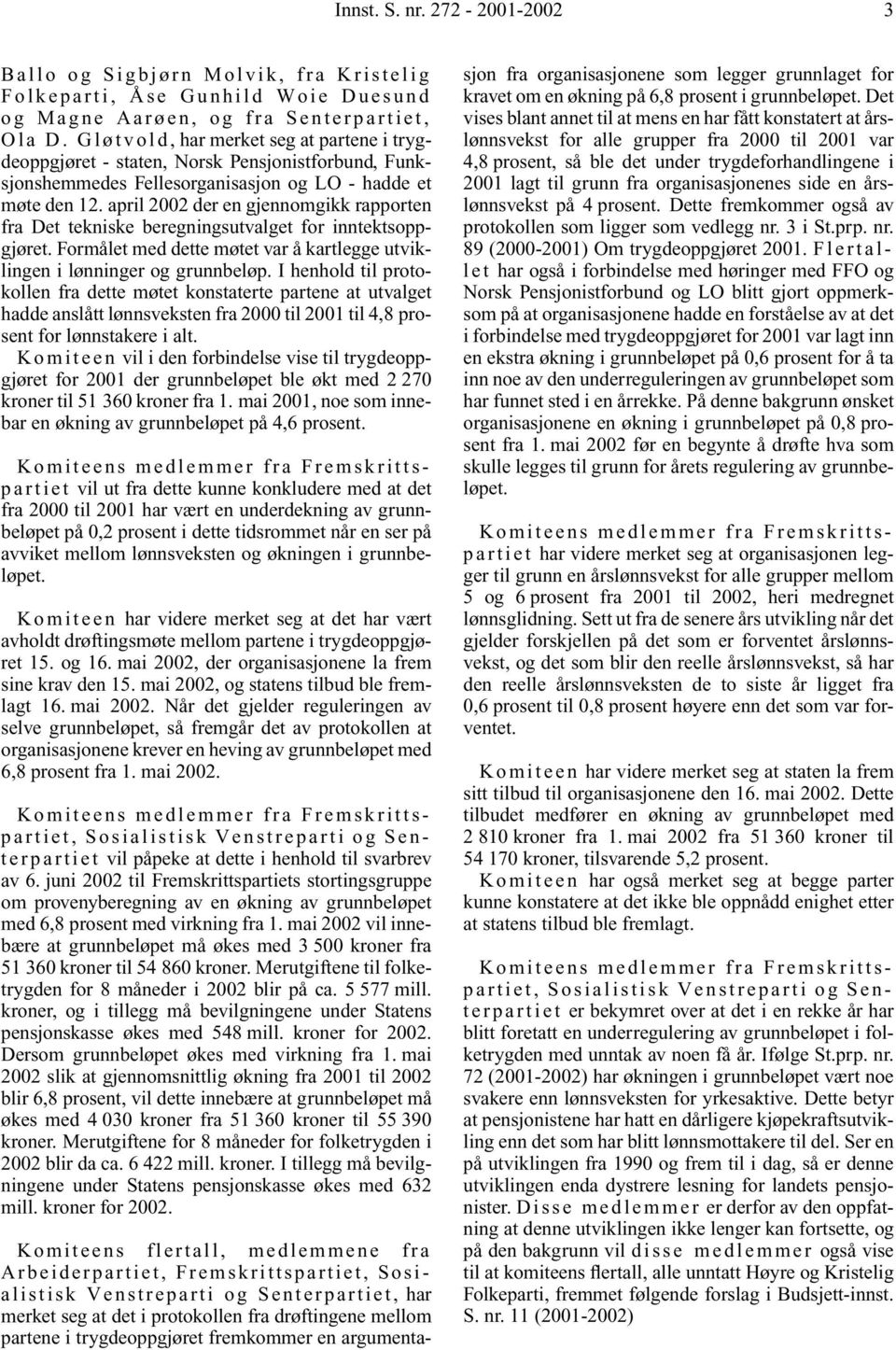 april 2002 der en gjennomgikk rapporten fra Det tekniske beregningsutvalget for inntektsoppgjøret. Formålet med dette møtet var å kartlegge utviklingen i lønninger og grunnbeløp.