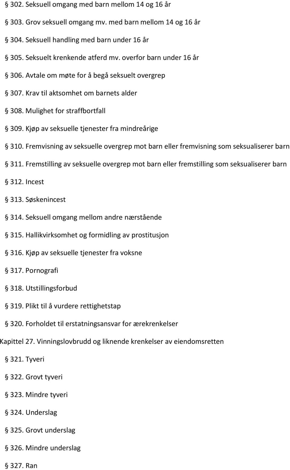 Kjøp av seksuelle tjenester fra mindreårige 310. Fremvisning av seksuelle overgrep mot barn eller fremvisning som seksualiserer barn 311.