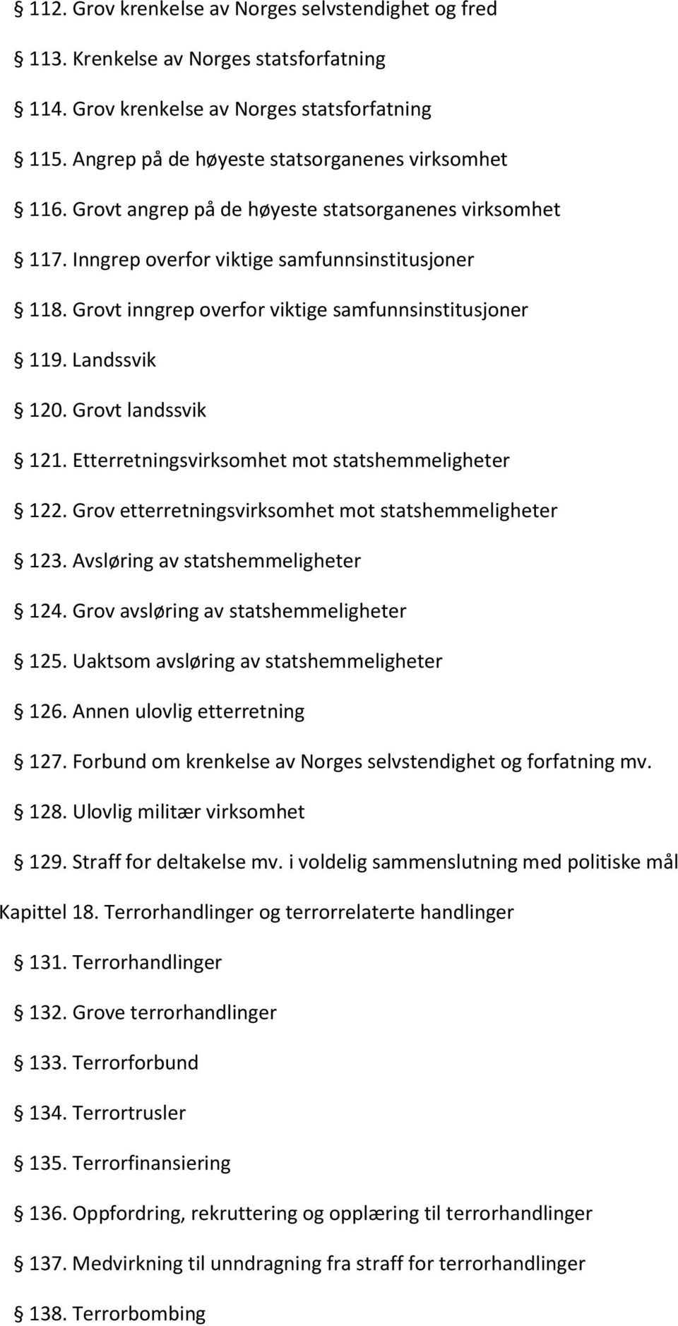 Grovt landssvik 121. Etterretningsvirksomhet mot statshemmeligheter 122. Grov etterretningsvirksomhet mot statshemmeligheter 123. Avsløring av statshemmeligheter 124.