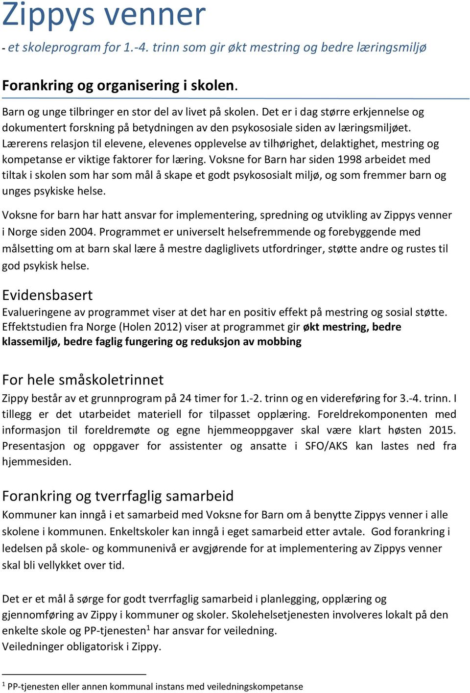 Lærerens relasjon til elevene, elevenes opplevelse av tilhørighet, delaktighet, mestring og kompetanse er viktige faktorer for læring.