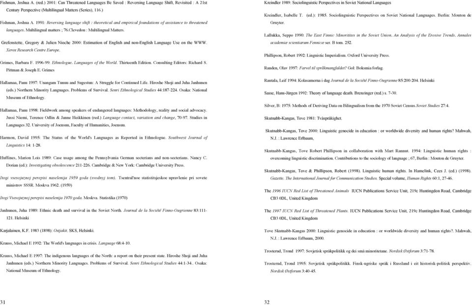 Grefenstette, Gregory & Julien Nioche 2000: Estimation of English and non-english Language Use on the WWW. Xerox Research Centre Europe. Grimes, Barbara F. 1996-99: Ethnologue. Languages of the World.