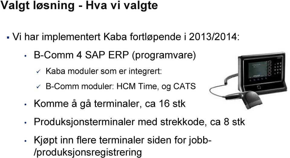 HCM Time, og CATS Komme å gå terminaler, ca 16 stk Produksjonsterminaler med