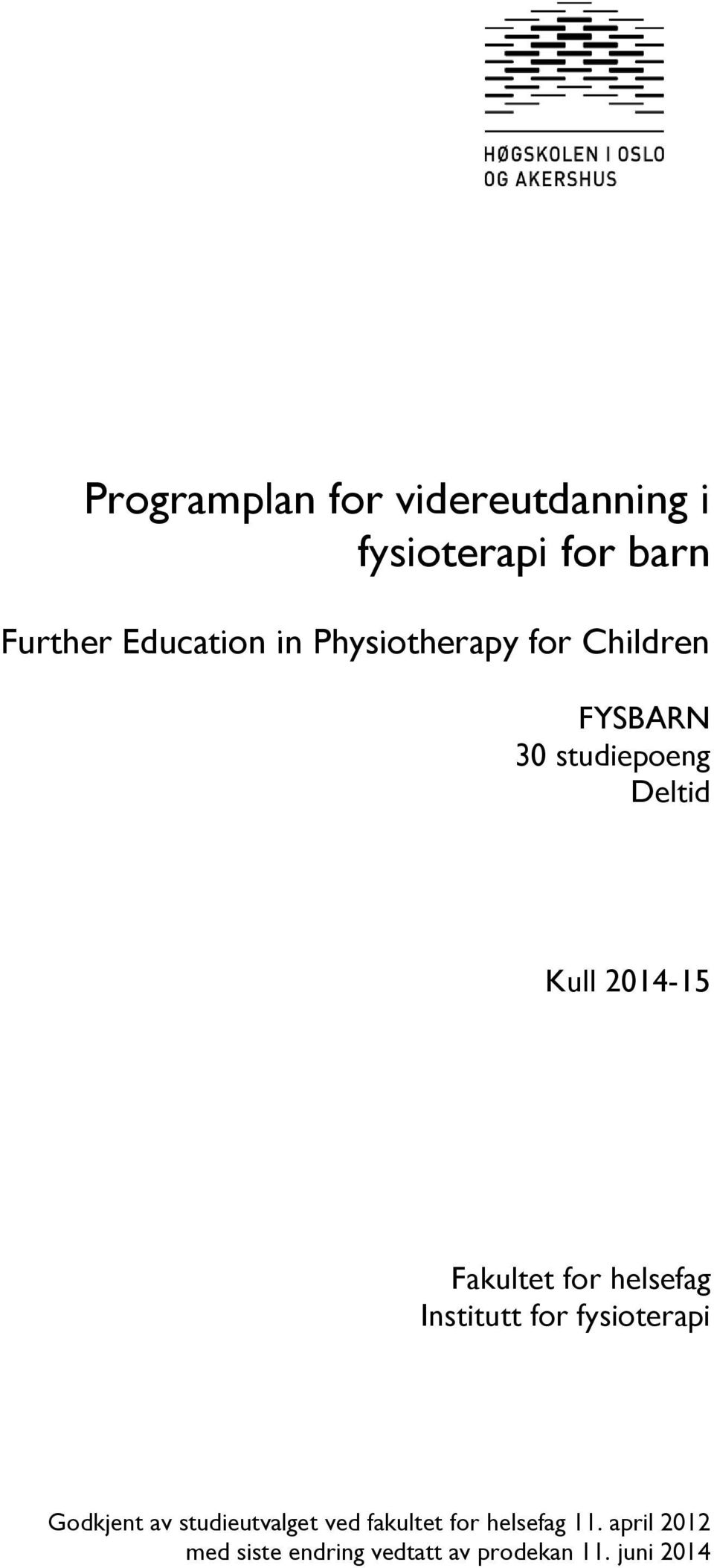 for helsefag Institutt for fysioterapi Godkjent av studieutvalget ved fakultet