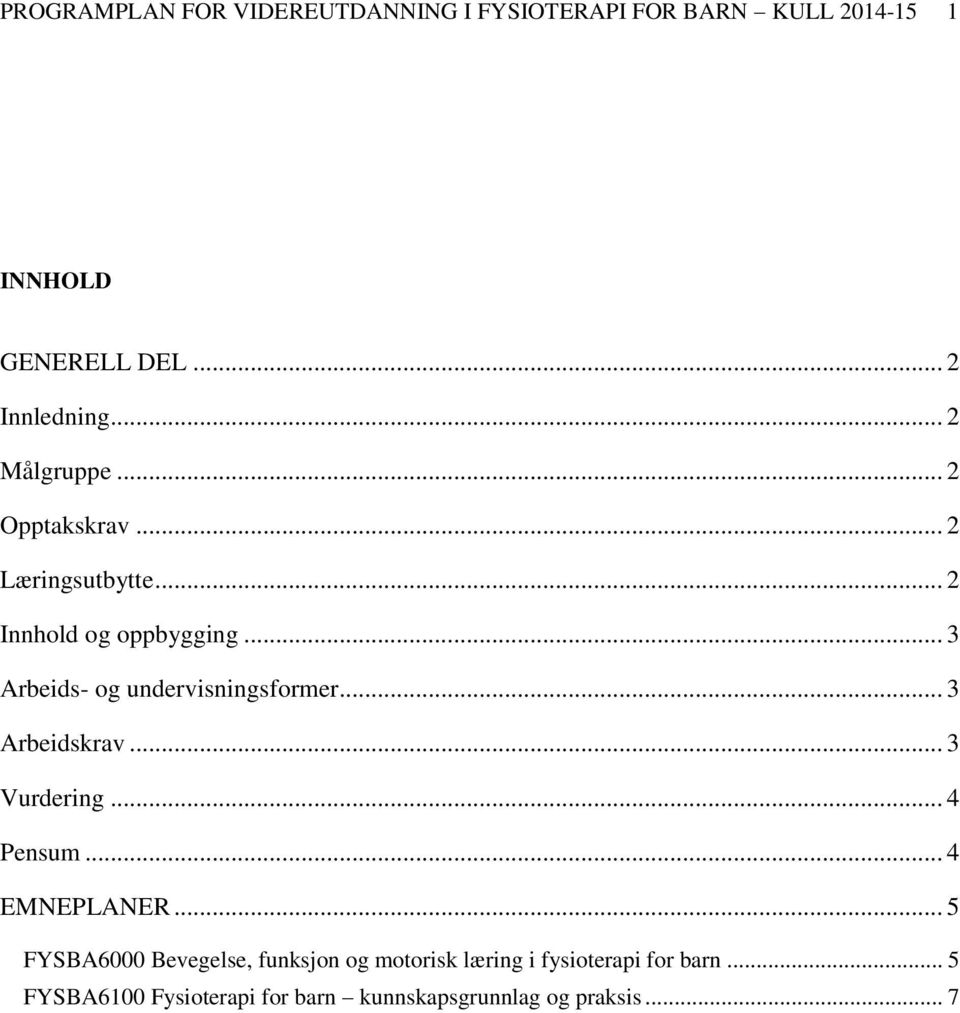 .. 3 Arbeids- og undervisningsformer... 3 Arbeidskrav... 3 Vurdering... 4 Pensum... 4 EMNEPLANER.