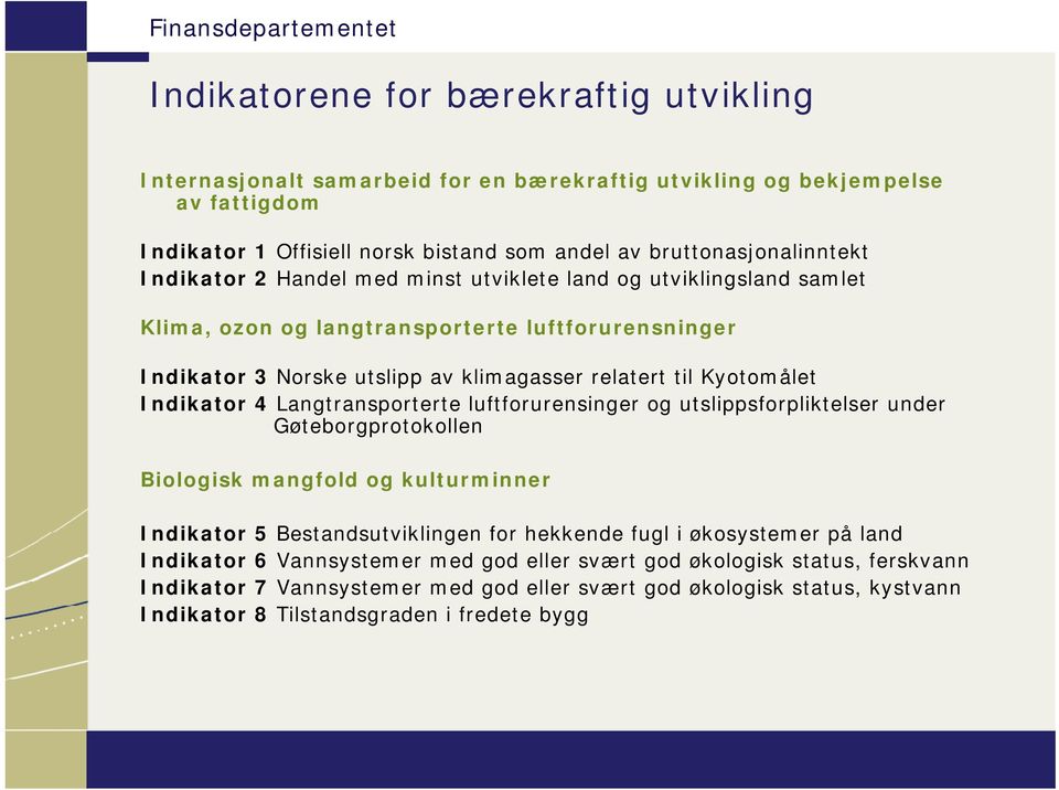 Indikator 4 Langtransporterte luftforurensinger og utslippsforpliktelser under Gøteborgprotokollen Biologisk mangfold og kulturminner Indikator 5 Bestandsutviklingen for hekkende fugl i