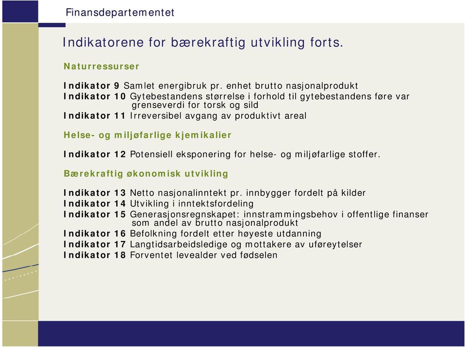 miljøfarlige kjemikalier Indikator 12 Potensiell eksponering for helse- og miljøfarlige stoffer. Bærekraftig økonomisk utvikling Indikator 13 Netto nasjonalinntekt pr.