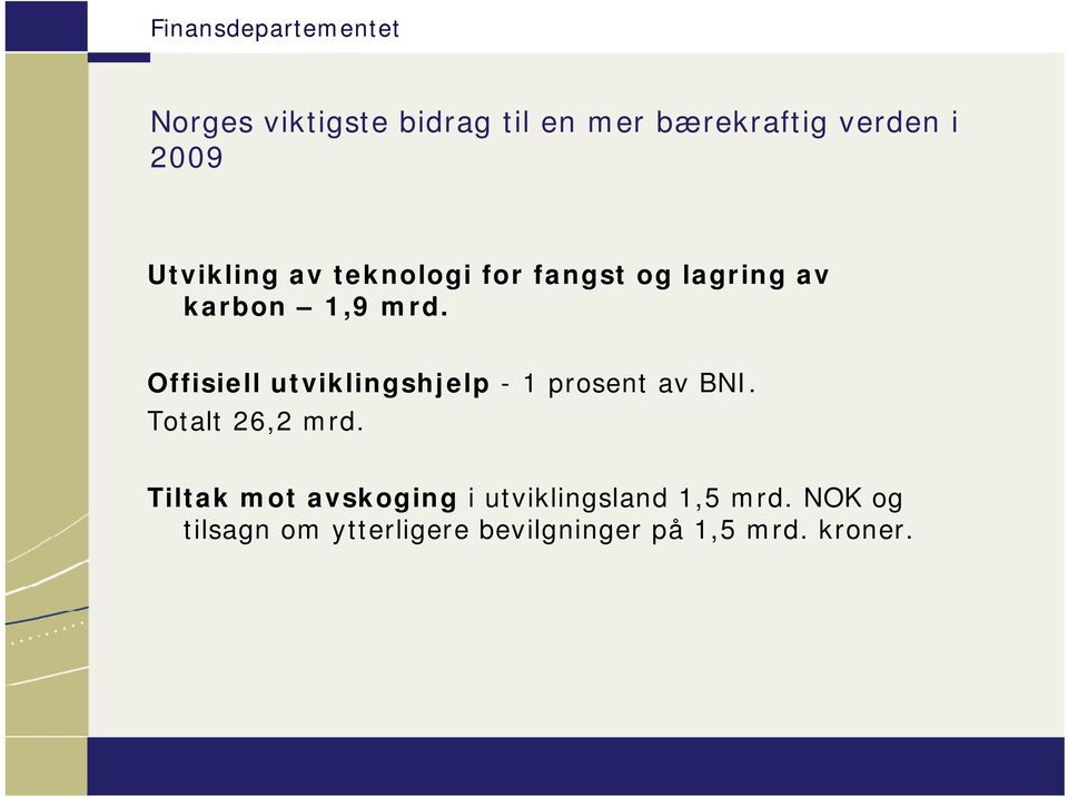 Offisiell utviklingshjelp -1 prosent av BNI. Totalt 26,2 mrd.