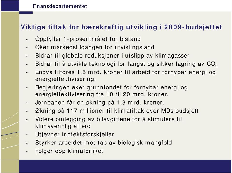 Regjeringen øker grunnfondet for fornybar energi og energieffektivisering fra 10 til 20 mrd. kroner.