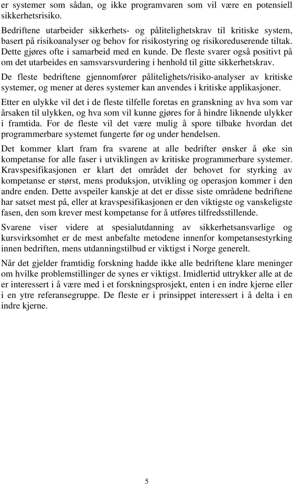 De fleste svarer også positivt på om det utarbeides en samsvarsvurdering i henhold til gitte sikkerhetskrav.