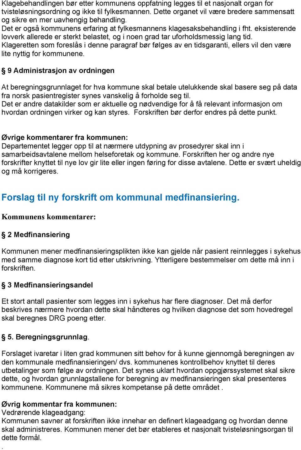 eksisterende lovverk allerede er sterkt belastet, og i noen grad tar uforholdsmessig lang tid.