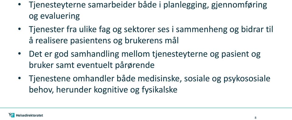 Det er god samhandling mellom tjenesteyterne og pasient og bruker samt eventuelt pårørende