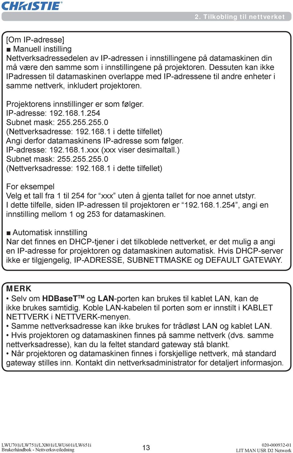 MERK Selv om HDBaseT TM og LAN-porten kan brukes til kablet LAN, kan de ikke brukes samtidig.