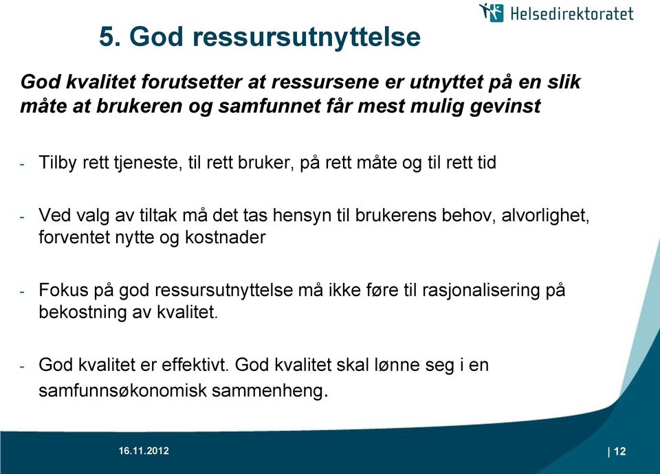 brukerens behov, alvorlighet, forventet nytte og kostnader - Fokus på god ressursutnyttelse må ikke føre til rasjonalisering på