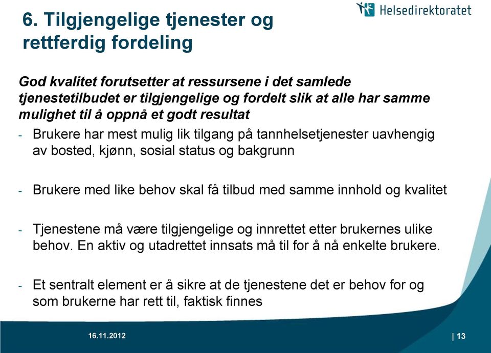 Brukere med like behov skal få tilbud med samme innhold og kvalitet - Tjenestene må være tilgjengelige og innrettet etter brukernes ulike behov.